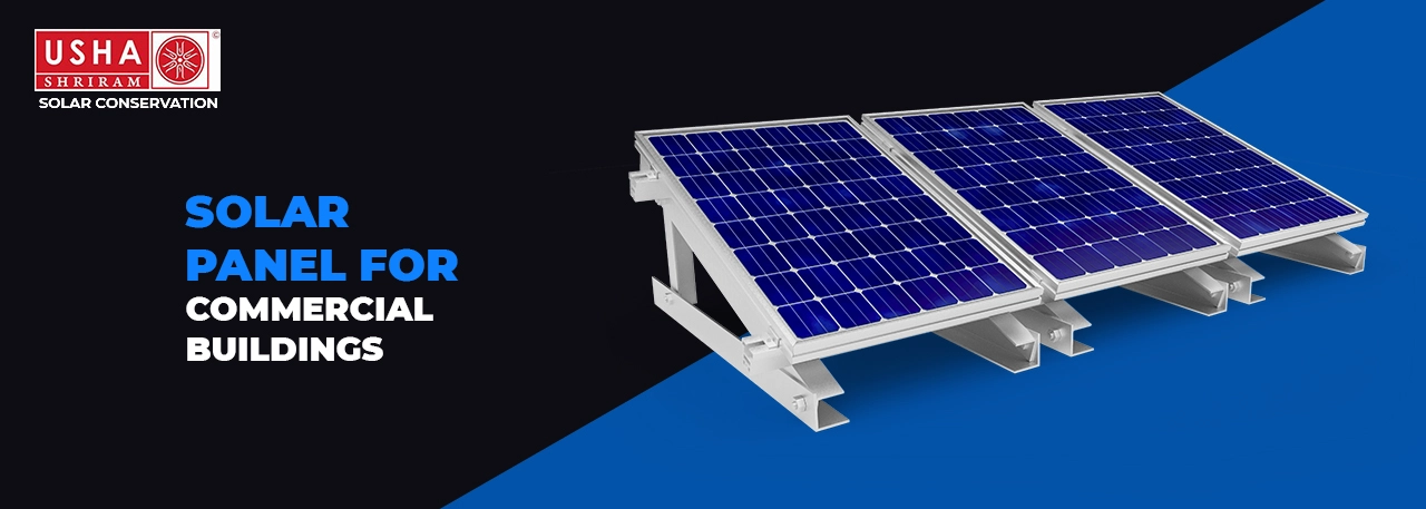 Usha Solar India Brings you, Which Type of Solar Panel is Suitable for Your Commercial Buildings?